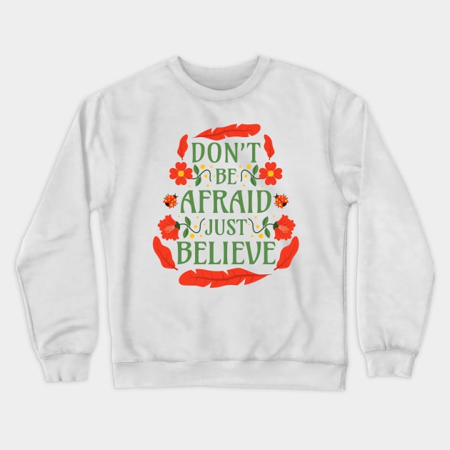 Don't Be Afraid Just Believe - Mark 5:36 Crewneck Sweatshirt by Millusti